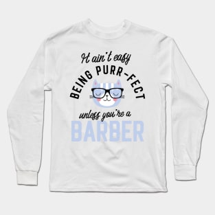 Barber Cat Gifts for Cat Lovers - It ain't easy being Purr Fect Long Sleeve T-Shirt